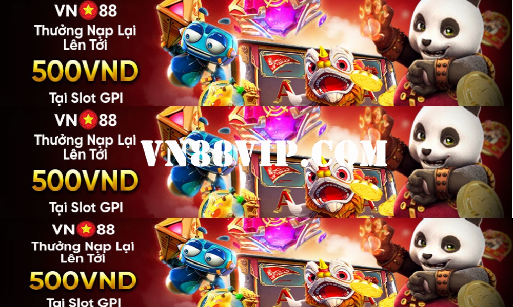 VN88VIP.COM Thưởng nạp lại SLOT GPI lên tới 500 VND