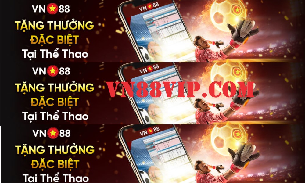 VN88VIP.COM TẶNG THƯỞNG ĐẶC BIỆT TẠI THỂ THAO