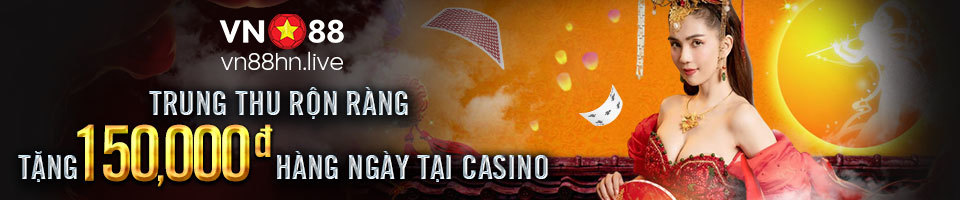 KHUYẾN MÃI CASINO VN88-TRUNG THU RỘN RÀNG – TẶNG 150.000đ HÀNG NGÀY