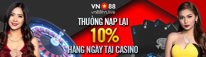 THƯỞNG NẠP LẠI HÀNG NGÀY 10% TẠI CASINO