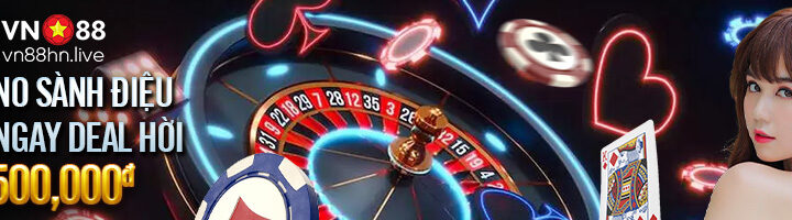 CASINO SÀNH ĐIỆU RINH NGAY DEAL HỜI 500,000đ