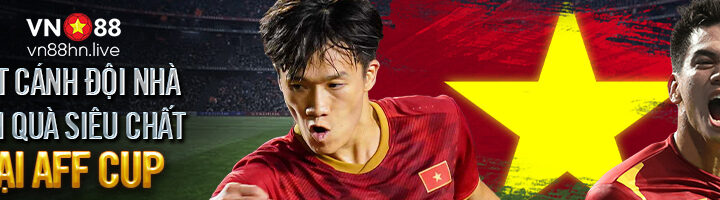 SÁT CÁNH ĐỘI NHÀ – ĐÓN QUÀ SIÊU CHẤT TẠI AFF CUP 2022