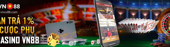 HOÀN TRẢ 1% TẠI CƯỢC PHỤ LIVE CASINO VN88