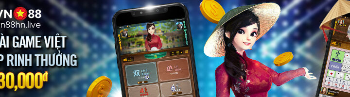 TRỔ TÀI GAME VIỆT – ĐUA TOP RINH THƯỞNG 930,000đ