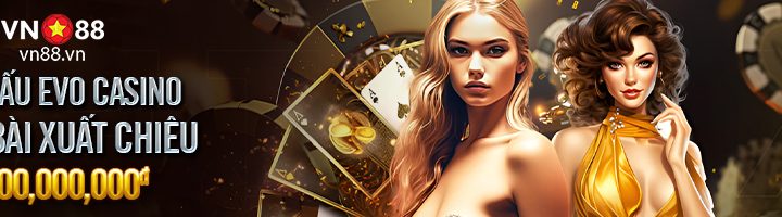 GIẢI ĐẤU EVO CASINO – THẦN BÀI XUẤT CHIÊU – 6,900,000,000đ