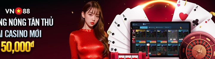 THƯỞNG NÓNG TÂN THỦ TẠI CASINO MỚI 50,000đ